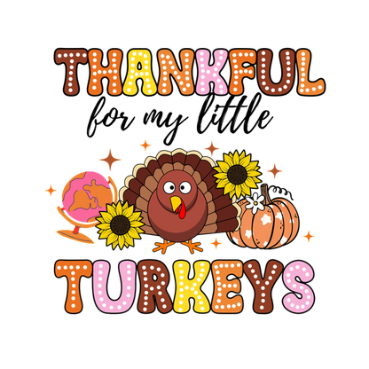 Colorful and festive illustration featuring a happy turkey surrounded by sunflowers, pumpkins, and the words "Thankful Turkeys." dtf transfers