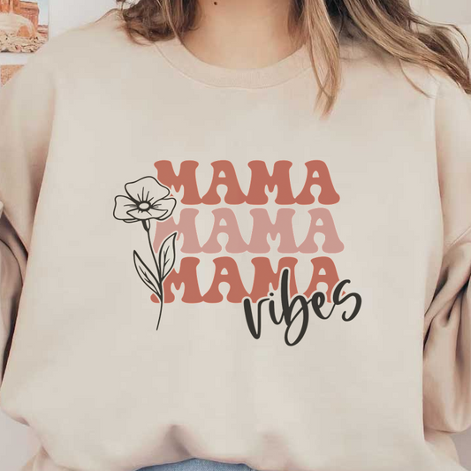 Stylish "Mama Vibes" graphic featuring repeating text and a delicate flower illustration, perfect for celebrating motherhood.DTF Transfers