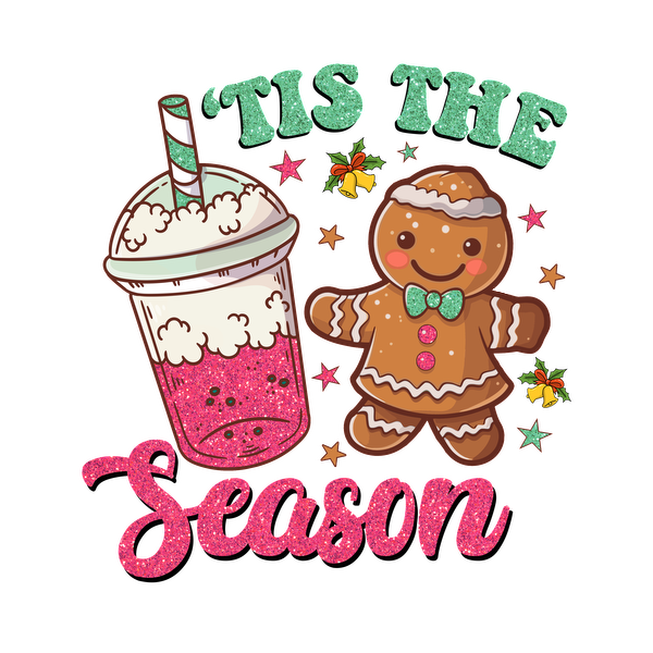 Festive illustration featuring a cheerful gingerbread man and a pink sparkling drink, accompanied by the phrase "'Tis the Season." dtf transfers