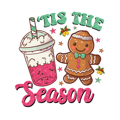 Festive illustration featuring a cheerful gingerbread man and a pink sparkling drink, accompanied by the phrase "'Tis the Season." dtf transfers