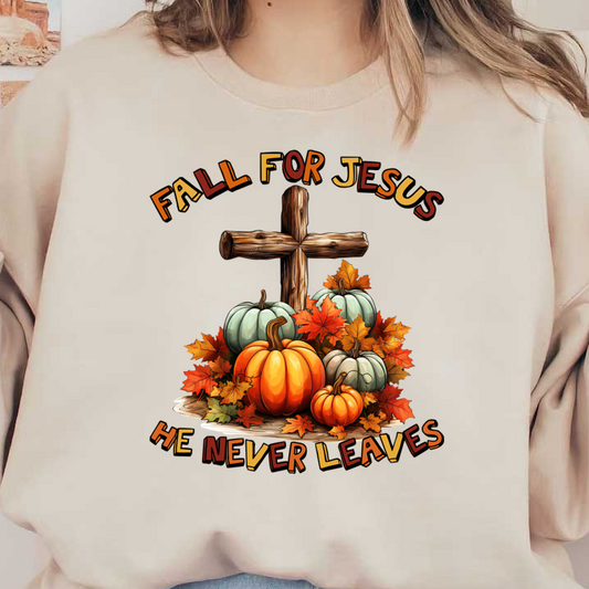 A colorful autumn design featuring a wooden cross, vibrant pumpkins, and fall leaves, with the message "Fall for Jesus, He Never Leaves." heat press transfers