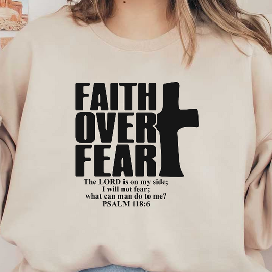 A bold graphic featuring the phrase "Faith Over Fear" alongside a cross and the inspirational verse from Psalm 118:6.DTF Transfers