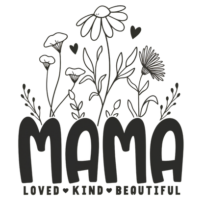 A charming design featuring the word "MAMA" surrounded by flowers, celebrating love, kindness, and beauty.DTF Transfers dtf prints