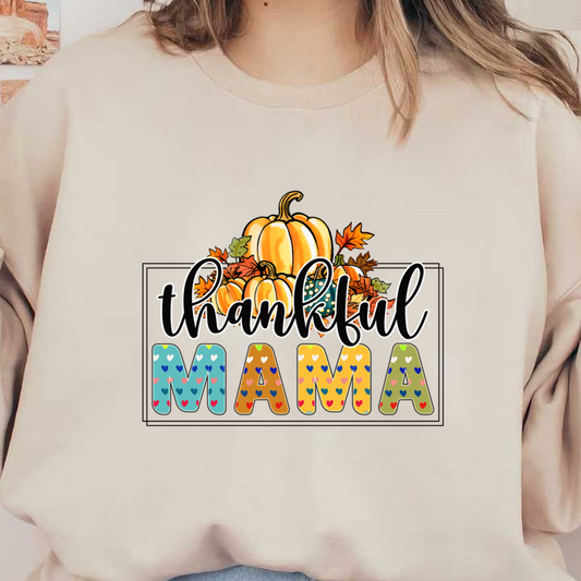 A cheerful autumn-themed design featuring pumpkins and leaves with the phrase "thankful MAMA" in colorful, playful lettering. dtf transfers