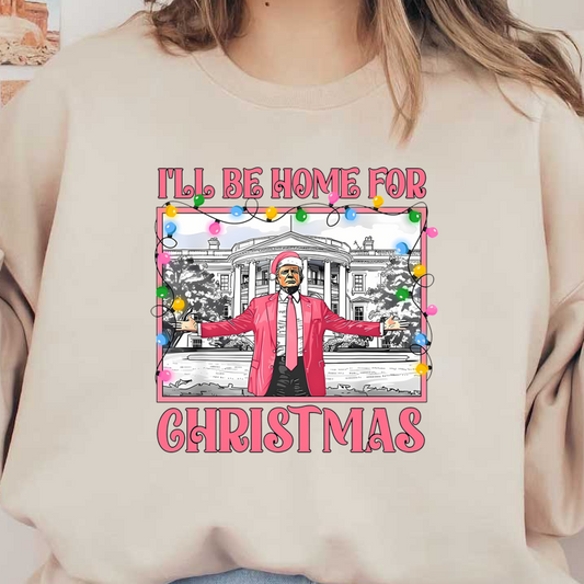 A festive illustration featuring a person in a pink suit and Santa hat, with colorful lights and the text "I'll Be Home for Christmas."DTF Transfersdtf regular iron heat press transfers