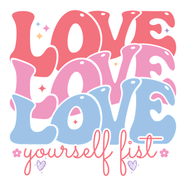 Colorful and vibrant typography featuring the phrase "Love yourself first" with playful design elements and pastel colors. dtf prints