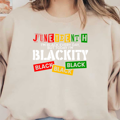 Celebrate Juneteenth with this vibrant graphic proclaiming, "I'm Black every day, but today I'm Blackity Black!" in bold colors. dtf prints