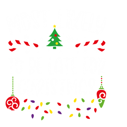 Celebrate the holiday spirit with this playful design proclaiming "Most Likely to Be Late for Christmas," adorned with festive elements!DTF Transfers heat press transfersdtf regular iron