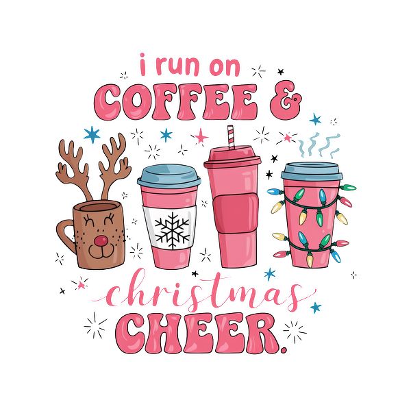 Festive design featuring colorful coffee cups with playful decorations and the whimsical phrase, "I run on coffee & Christmas cheer." dtf prints