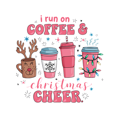 Festive design featuring colorful coffee cups with playful decorations and the whimsical phrase, "I run on coffee & Christmas cheer." dtf prints