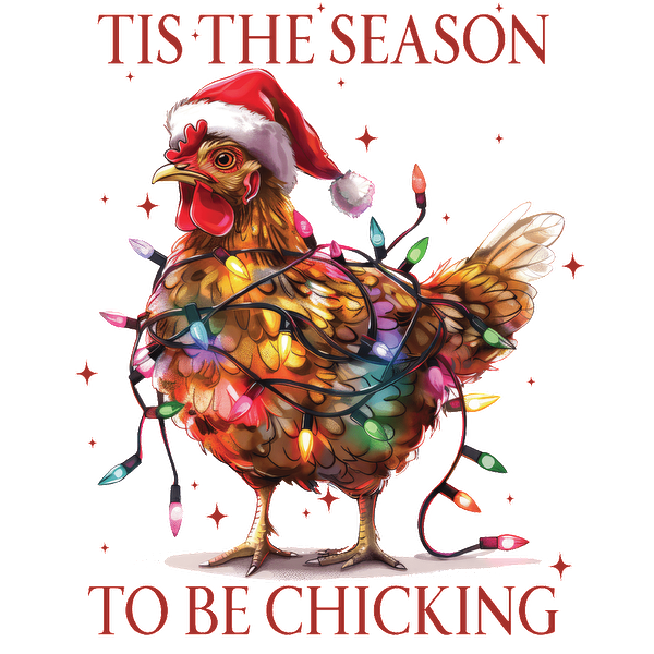 A festive chicken wearing a Santa hat is wrapped in colorful Christmas lights with the playful phrase "Tis the Season to be Chicking." dtf transfers