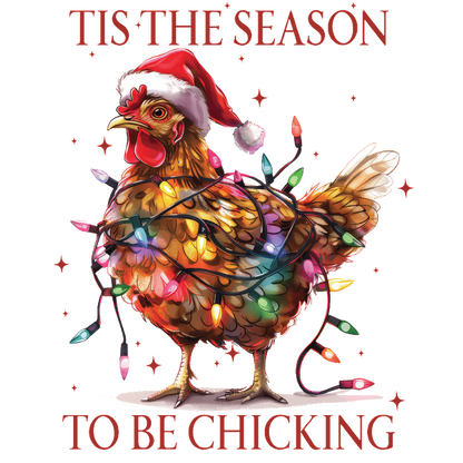 A festive chicken wearing a Santa hat is wrapped in colorful Christmas lights with the playful phrase "Tis the Season to be Chicking." dtf transfers