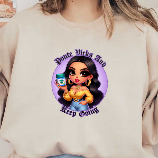 A playful, illustrated character holding a Vicks VapoRub container, styled with glamorous fashion and a motivational message. dtf transfers