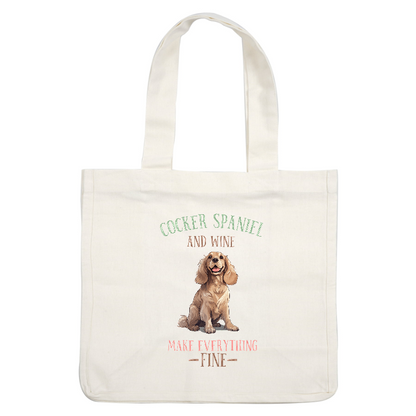 A cheerful Cocker Spaniel illustration accompanied by the playful phrase "Cocker Spaniel and wine make everything fine."DTF Transfers