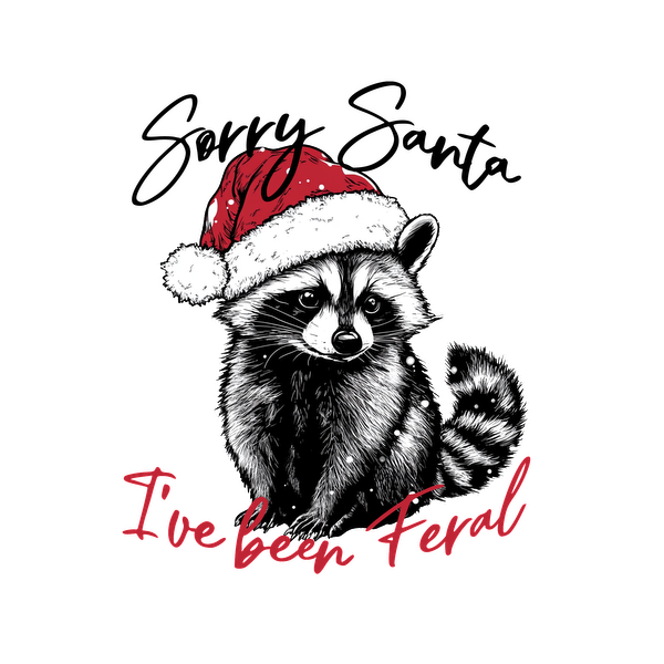 A playful raccoon wearing a Santa hat, accompanied by the text "I've been Feral," perfect for a festive vibe. dtf transfers