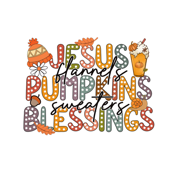 A vibrant autumn-themed graphic featuring the words "Jesus, Flannels, Pumpkins, Sweaters, Blessings," adorned with festive elements. heat press transfers