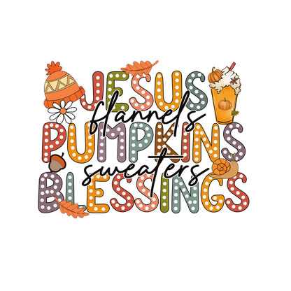 A vibrant autumn-themed graphic featuring the words "Jesus, Flannels, Pumpkins, Sweaters, Blessings," adorned with festive elements. heat press transfers