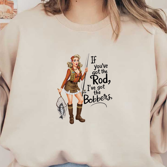 A cheerful, vintage-style illustration of a woman in fishing attire, holding a fish and teasing, "If you've got the Rod, I've got the Bobbers." dtf prints
