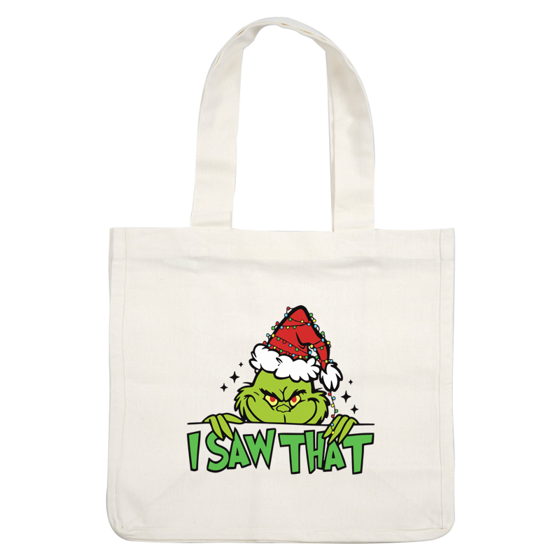 The Grinch peeks out with a festive hat, playfully declaring, "I SAW THAT!"—perfect for the holiday season!DTF Transfers