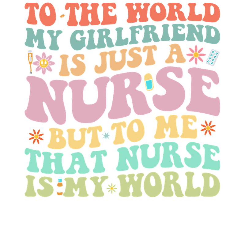 This vibrant design celebrates the special bond between a partner and a nurse, highlighting that she’s more than just a caregiver; she’s their whole world.DTF Transfers