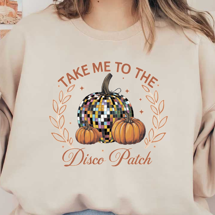 A whimsical design featuring a disco ball pumpkin and traditional pumpkins, adorned with the phrase "Take Me to the Disco Patch." dtf prints