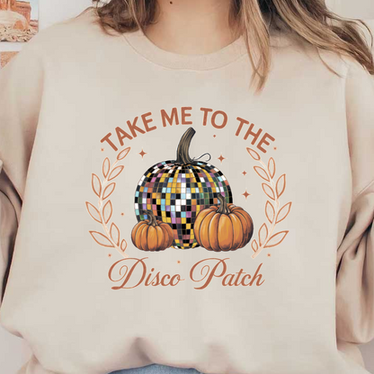 A whimsical design featuring a disco ball pumpkin and traditional pumpkins, adorned with the phrase "Take Me to the Disco Patch." dtf prints