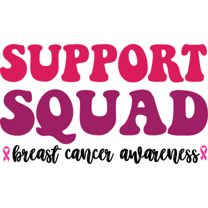 Bold and playful "Support Squad" lettering in vibrant pink shades, featuring a small pink ribbon for added encouragement. heat press transfers