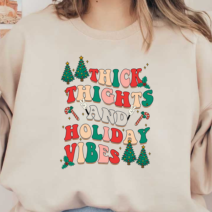 Playful graphic featuring colorful text that reads "Thick Thighs and Holiday Vibes," surrounded by festive trees and candy canes. dtf transfers