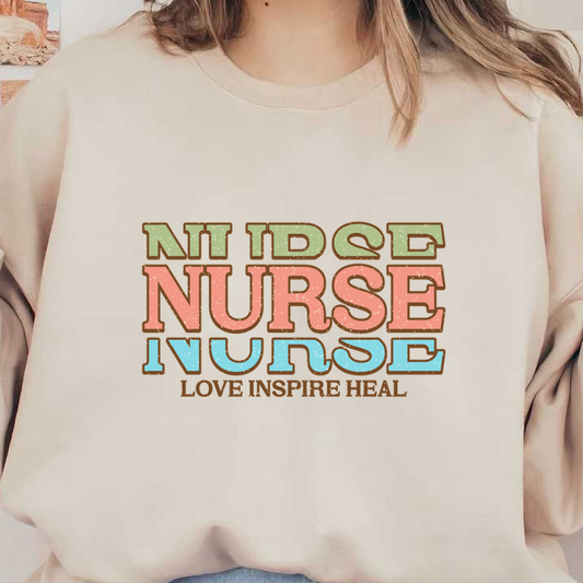 A vibrant graphic featuring the word "NURSE" prominently displayed in various colors, with "LOVE INSPIRE HEAL" below.DTF Transfers