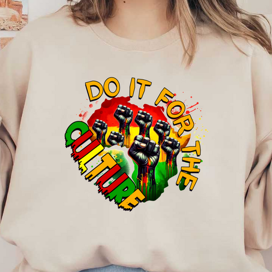 A vibrant graphic featuring raised fists with a bold message, "Do It for the Culture," emphasizing unity and empowerment. dtf transfers