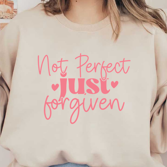 A playful and heartfelt design featuring the phrase "Not Perfect just forgiven," adorned with charming heart accents.dtf regular iron