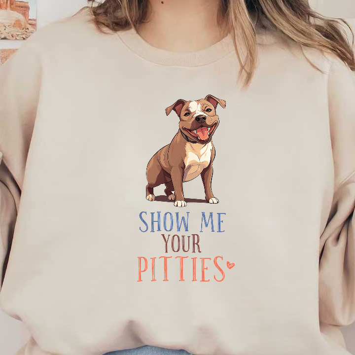 A cheerful cartoon pit bull with the playful phrase "Show Me Your Pitties," perfect for dog lovers!DTF Transfers