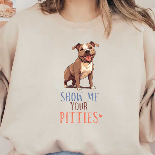 A cheerful cartoon pit bull with the playful phrase "Show Me Your Pitties," perfect for dog lovers!DTF Transfers