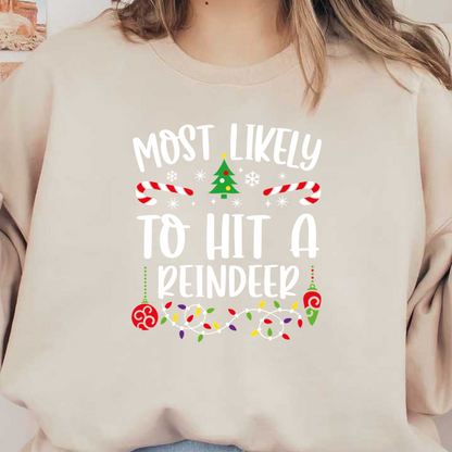 Playful and festive, this design features the phrase "Most Likely to Hit a Reindeer" surrounded by colorful holiday decorations.DTF Transfersdtf regular iron heat press transfers