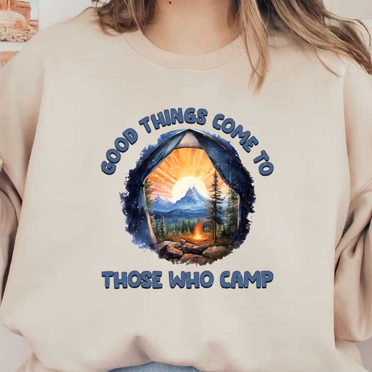 A vibrant camping-themed design featuring a scenic view of mountains and a sunrise, with the phrase "Good Things Come to Those Who Camp."dtf regular iron