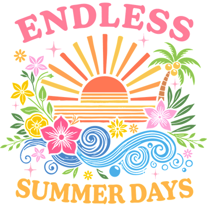 Bright and colorful "Endless Summer Days" design featuring flowers, sun, and waves.DTF Transfers