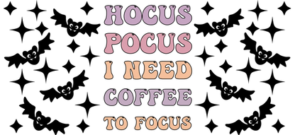 A playful and colorful graphic text design that reads, "Hocus Pocus I Need Coffee To Focus."UV Transfers dtf transfers