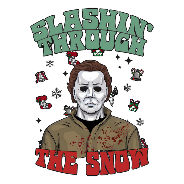 A festive yet spooky graphic featuring a masked figure with a bloody outfit and the text "Slashin' Through the Snow."dtf regular iron