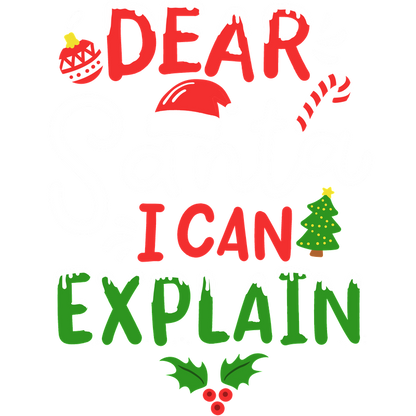 A fun and festive graphic featuring the playful phrase "Dear Santa, I Can Explain," adorned with holiday elements like a Santa hat, candy cane, and Christmas tree.DTF Transfers dtf transfers