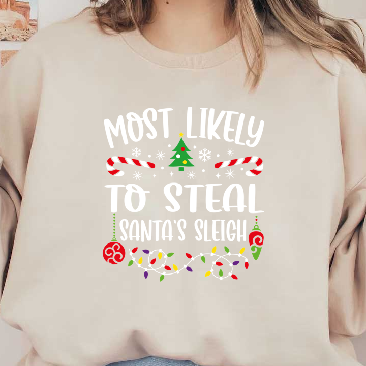 A festive and humorous design featuring the phrase "Most Likely To Steal Santa's Sleigh," decorated with candy canes, lights, and holiday elements.DTF Transfersdtf regular irondtf regular iron