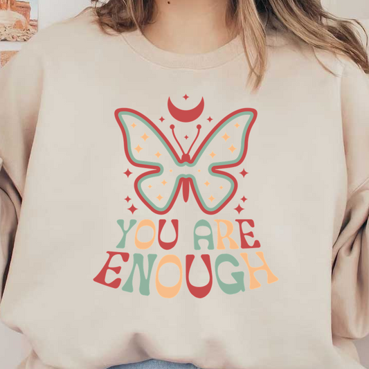A colorful illustration featuring a butterfly above the empowering phrase "You Are Enough," surrounded by stars and a crescent moon. dtf printsdtf regular iron