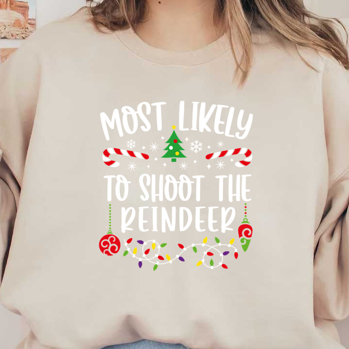 Get in the festive spirit with this playful holiday design featuring candy canes, ornaments, and the humorous phrase "Most Likely to Shoot the Reindeer."DTF Transfers dtf transfers dtf transfers