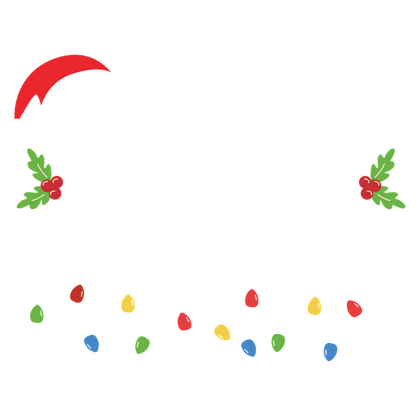 This festive design features the playful phrase “Most Likely to Climb the Roof to See Santa,” adorned with holiday lights and holly.DTF Transfers heat press transfers