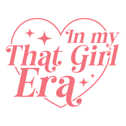 Un diseño divertido que presenta la frase "In my That Girl Era" dentro de un corazón, acentuado con estrellas.