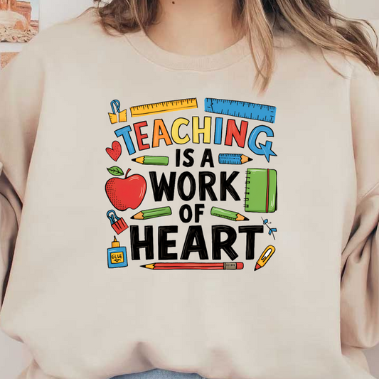 A vibrant illustration emphasizing "Teaching is a Work of Heart," surrounded by school supplies like pencils, an apple, and glue.DTF Transfers