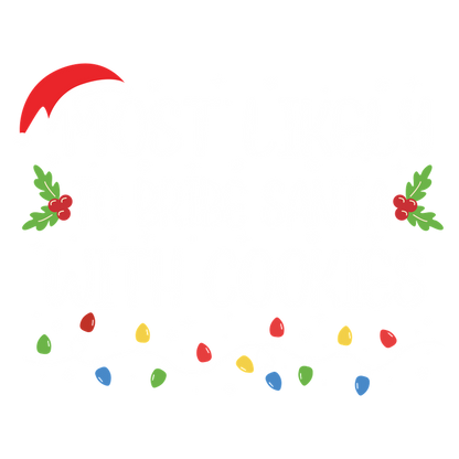 Festive design featuring the playful phrase "Most Likely to Bribe Santa with Cookies," adorned with holly and colorful lights.DTF Transfers dtf prints