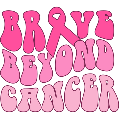 A vibrant pink graphic featuring the phrase "Brave Beyond Cancer," highlighting support and resilience with a pink awareness ribbon. dtf prints