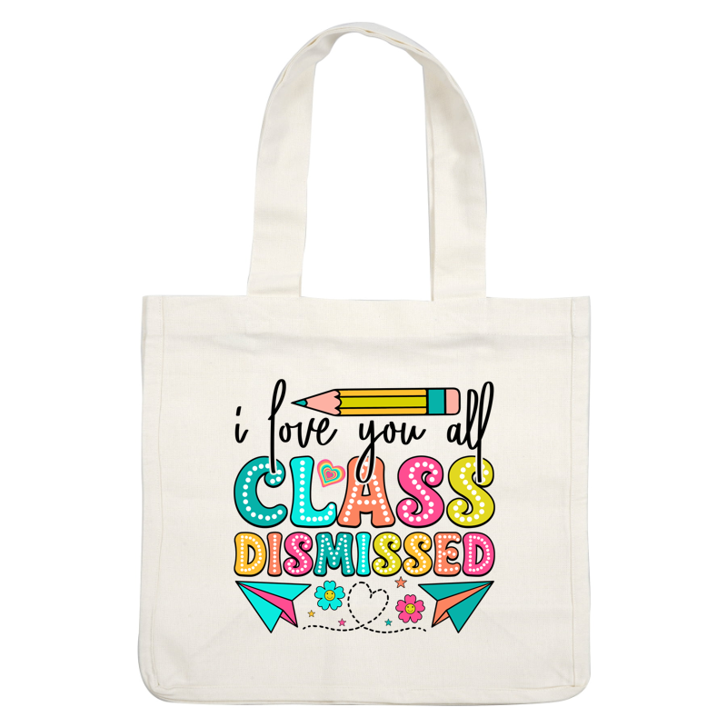 Fun and colorful "Class Dismissed" design with playful elements like a pencil, paper airplanes, and cheerful flowers!DTF Transfers