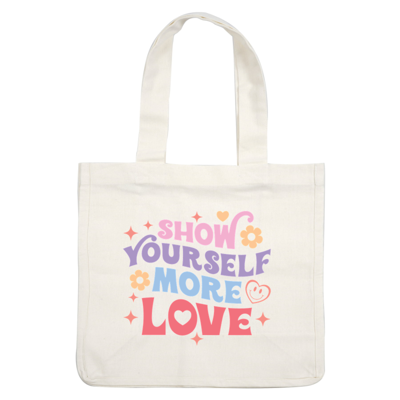 A colorful and vibrant illustration promoting self-love with flowers and playful typography inviting you to show yourself more love. heat press transfers
