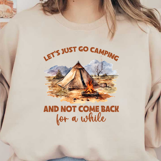 A whimsical camping-themed illustration featuring a tent and a campfire, accompanied by a playful quote about escaping into nature.dtf regular iron dtf transfers